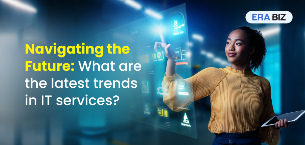 Trends in IT Services, 2024, Future of IT Services, AI, Cloud computing, Cybersecurity, Sustainable Computing, Era Biz Solutions